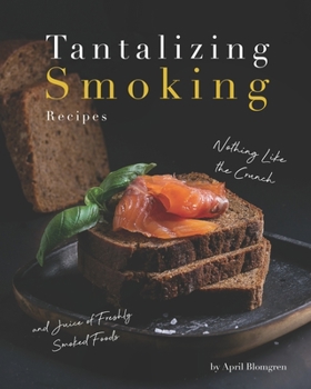 Paperback Tantalizing Smoking Recipes: Nothing Like the Crunch and Juice of Freshly Smoked Foods Book