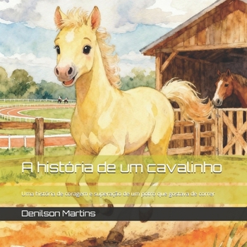 Paperback A história de um cavalinho: Uma história de coragem e superação de um potro que gostava de correr [Portuguese] Book
