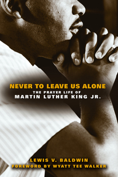 Paperback Never to Leave Us Alone: The Prayer Life of Martin Luther King Jr. Book