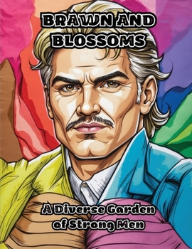 Brawn and Blossoms: A Diverse Garden of Strong Men