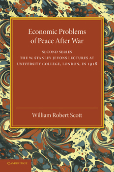 Paperback Economic Problems of Peace After War: Volume 2, the W. Stanley Jevons Lectures at University College, London, in 1918 Book