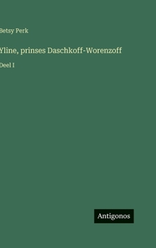 Yline, prinses Daschkoff-Worenzoff: Deel I (Dutch Edition)