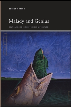 Paperback Malady and Genius: Self-Sacrifice in Puerto Rican Literature Book