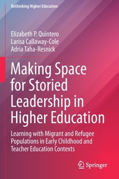 Paperback Making Space for Storied Leadership in Higher Education: Learning with Migrant and Refugee Populations in Early Childhood and Teacher Education Contex Book