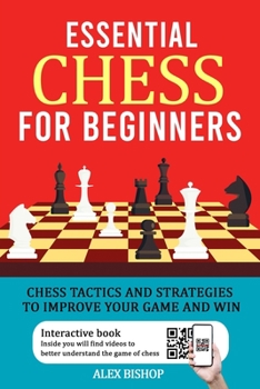 Paperback Essential Chess for Beginners: Chess Tactics and Strategies to Improve Your Game and Win Book