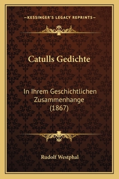 Paperback Catulls Gedichte: In Ihrem Geschichtlichen Zusammenhange (1867) [German] Book