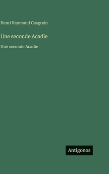 Hardcover Une seconde Acadie: Une seconde Acadie [French] Book