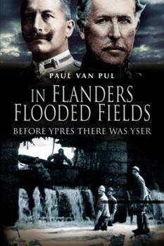 Hardcover In Flanders Flooded Fields: Before Ypres There Was Yser Book