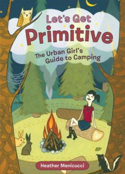 Paperback Let's Get Primitive: The Urban Girl's Guide to Camping Book