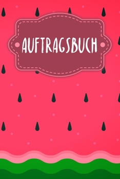 Auftragsbuch: Erfassung von Kundenauftr?gen, praktisch zum Ausf?llen - Motiv: Wassermelone
