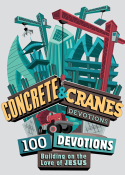 Paperback Concrete and Cranes: 100 Devotions Building on the Love of Jesus Book