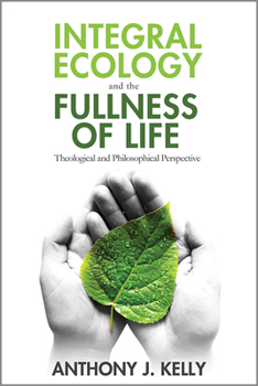 Paperback Integral Ecology and the Fullness of Life: Theological and Philosophical Perspectives Book