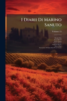 Paperback I Diarii Di Marino Sanuto: (Mccccxcvi-Mdxxxiii) Dall' Autografo Marciano Ital. Cl. VII Codd. Cdxix-Cdlxxvii; Volume 15 [Italian] Book