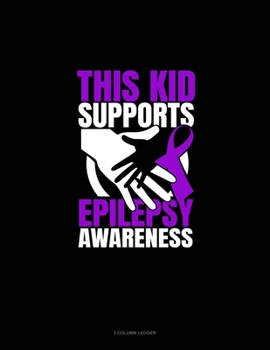 Paperback This Kid Supports Epilepsy Awareness: 3 Column Ledger Book