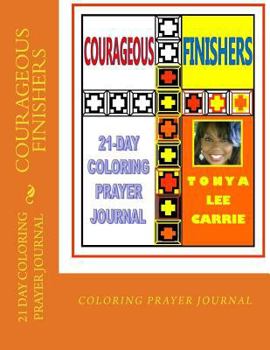 Paperback COURAGEOUS FINISHERS...21 Day Coloring Prayer Journal Book