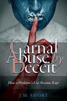 Paperback Carnal Abuse by Deceit: How a Predator's Lies Became Rape Book