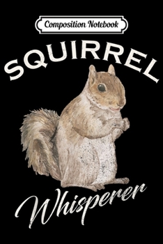 Composition Notebook: Vintage Squirrel Whisperer Gift Wild Animals Pet Lover  Journal/Notebook Blank Lined Ruled 6x9 100 Pages