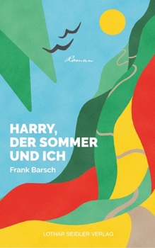 Harry, der Sommer und ich: Roman einer Reise
