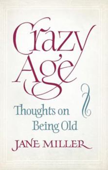 Hardcover Crazy Age: Thoughts on Being Old Book