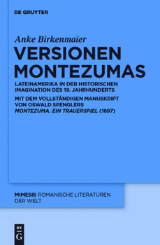 Hardcover Versionen Montezumas: Lateinamerika in Der Historischen Imagination Des 19. Jahrhunderts. Mit Dem Vollständigen Manuskript Von Oswald Spengl [German] Book