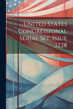 Paperback United States Congressional Serial Set, Issue 3228 Book