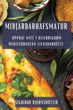 Paperback Miðjarðarhafsmatur: Upphaf Þitt í heilbrigðum mediterranean lifnaðarhátti [Icelandic] Book