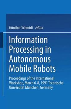 Paperback Information Processing in Autonomous Mobile Robots: Proceedings of the International Workshop March 6-8, 1991 Technische Universität München Germany Book