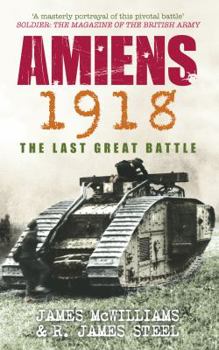 Paperback Amiens 1918: The Last Great Battle. James McWilliams & R. James Steel Book