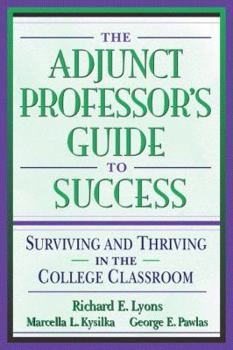 Paperback The Adjunct Professor's Guide to Success: Surviving and Thriving in the College Classroom Book