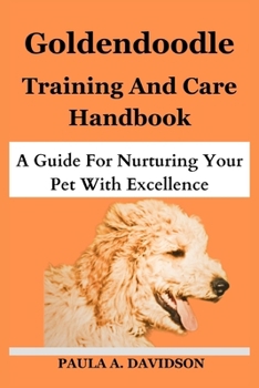 Paperback Goldendoodle Training and Care Handbook: A Guide For Nurturing Your Pet With Excellence Book
