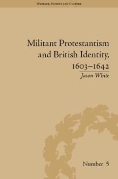 Hardcover Militant Protestantism and British Identity, 1603-1642 Book