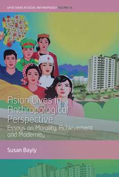 Hardcover Asian Lives in Anthropological Perspective: Essays on Morality, Achievement and Modernity Book