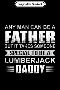 Composition Notebook: Dad Lumberjack Funny Quote Design For Men Journal/Notebook Blank Lined Ruled 6x9 100 Pages