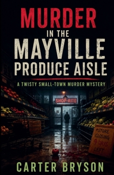 Murder in the Mayville Produce Aisle: A Twisty Small-Town Murder Mystery