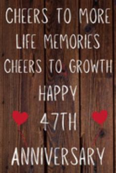 Cheers To More Life Memories Cheers To Growth Happy 47th Anniversary: Funny 47th Cheers to more life memoreis cheers to growth happy anniversary ... / Diary Quote (6 x 9 - 110 Blank Lined Pages)