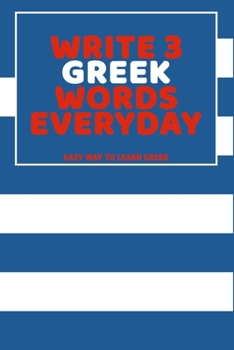 Paperback Write 3 Greek Words Everyday: Easy Way To Learn Greek Book