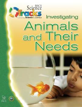 Paperback Investigating Animals and Their Needs (Bscs Science Tracks: Connecting Science and Literacy) Book