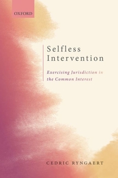 Hardcover Selfless Intervention: The Exercise of Jurisdiction in the Common Interest Book