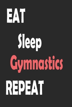 Paperback Eat Sleep Gymnastics Repeat: Sports Notebook Gift: Lined Notebook / Journal Gift. Book