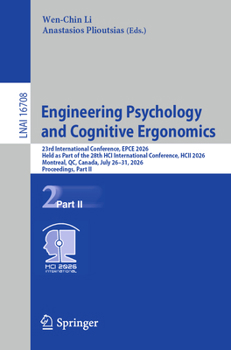 Engineering Psychology and Cognitive Ergonomics: 23rd International Conference, EPCE 2026, Held as Part of the 28th HCI International Conference, HCII 2026, Montreal, QC, Canada, July 26–31, 2026, Pro