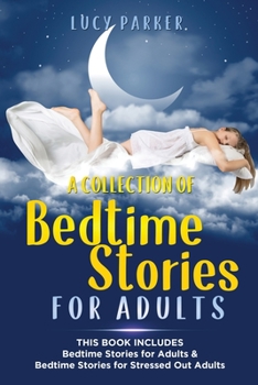 Paperback A Collection of Bedtime Stories for Adults: -This Book Includes - Bedtime Stories for Adults & Bedtime Stories for Stressed Out Adults Book