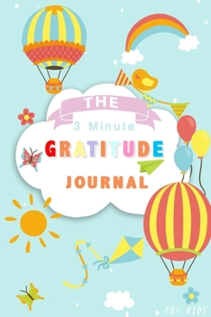 The 3 Minute Gratitude Journal For Kids: I Am Grateful For Notebook Prompts Practice Gratitude and Mindfulness Daily Happiness