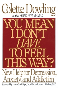 Paperback You Mean I Don't Have to Feel This Way?: New Help for Depression, Anxiety, and Addiction Book