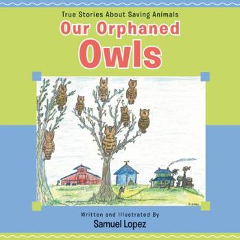 Paperback Our Orphaned Owls (True Stories About Saving Animals) Book