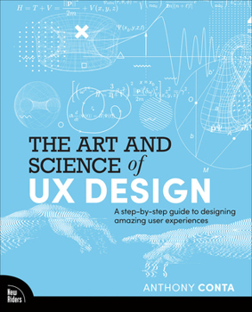 Paperback The Art and Science of UX Design: A Step-By-Step Guide to Designing Amazing User Experiences Book