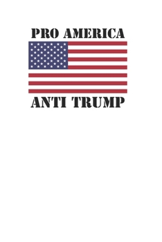 Paperback Anti Trump Pro America American Flag Awesome 120 Page Notebook Lined Journal for Democrats who Love America Book