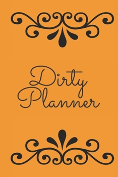 Paperback Dirty Planner: Daily Monthly Planner Notebook Journal Blank Logbook to Write down Your daily progress in your sex life Book