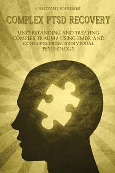 Paperback Complex Ptsd Recovery: Understanding and treating Complex Trauma Using EMDR and Concepts from Individual Psychology Book