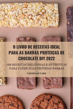 Paperback O Livro de Receitas Ideal Para as Barras Proteicas de Chocolate DIY 2022 [Portuguese] Book