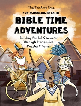 Paperback Bible Time Adventures - Fun-Schooling By Faith: Building Faith & Character Through Stories, Art, Puzzles & Games - 30 Bible Tales in 30 Days - The Thi Book